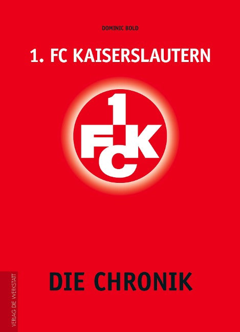 1. FC Kaiserslautern - Die Chronik