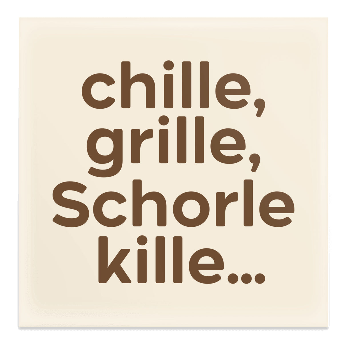 chille, grille, Schorle kille... Magnet, beige