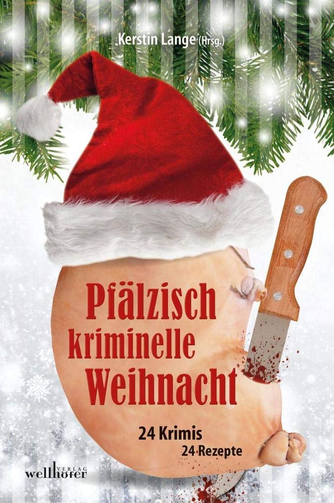 Pfälzisch kriminelle Weihnacht - Pfalz Weihnacht Krimis & Rezepte