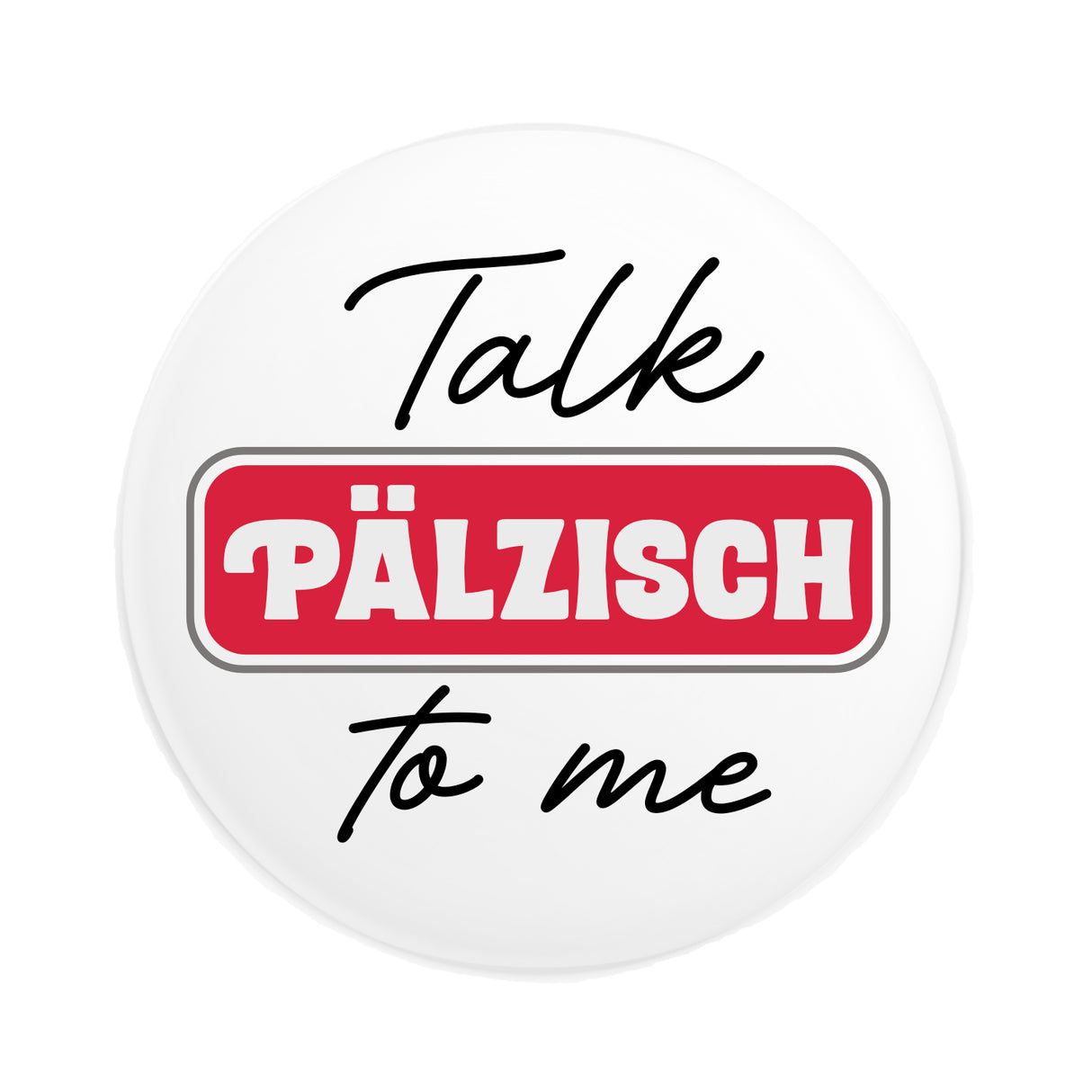 Talk Pälzisch to me - Button Ø 25 mm, Pfalz Shop