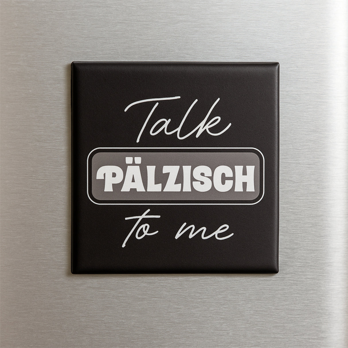 Talk Pälzisch to me - Pfälzischer Kühlschrankmagnet, schwarz