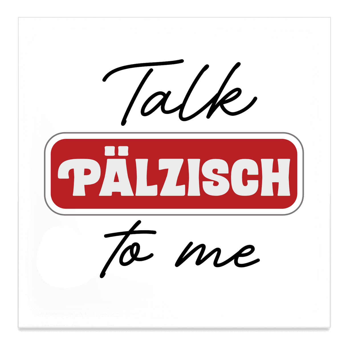 Talk Pälzisch to me Magnet - Pfälzischer Kühlschrankmagnet, weiß