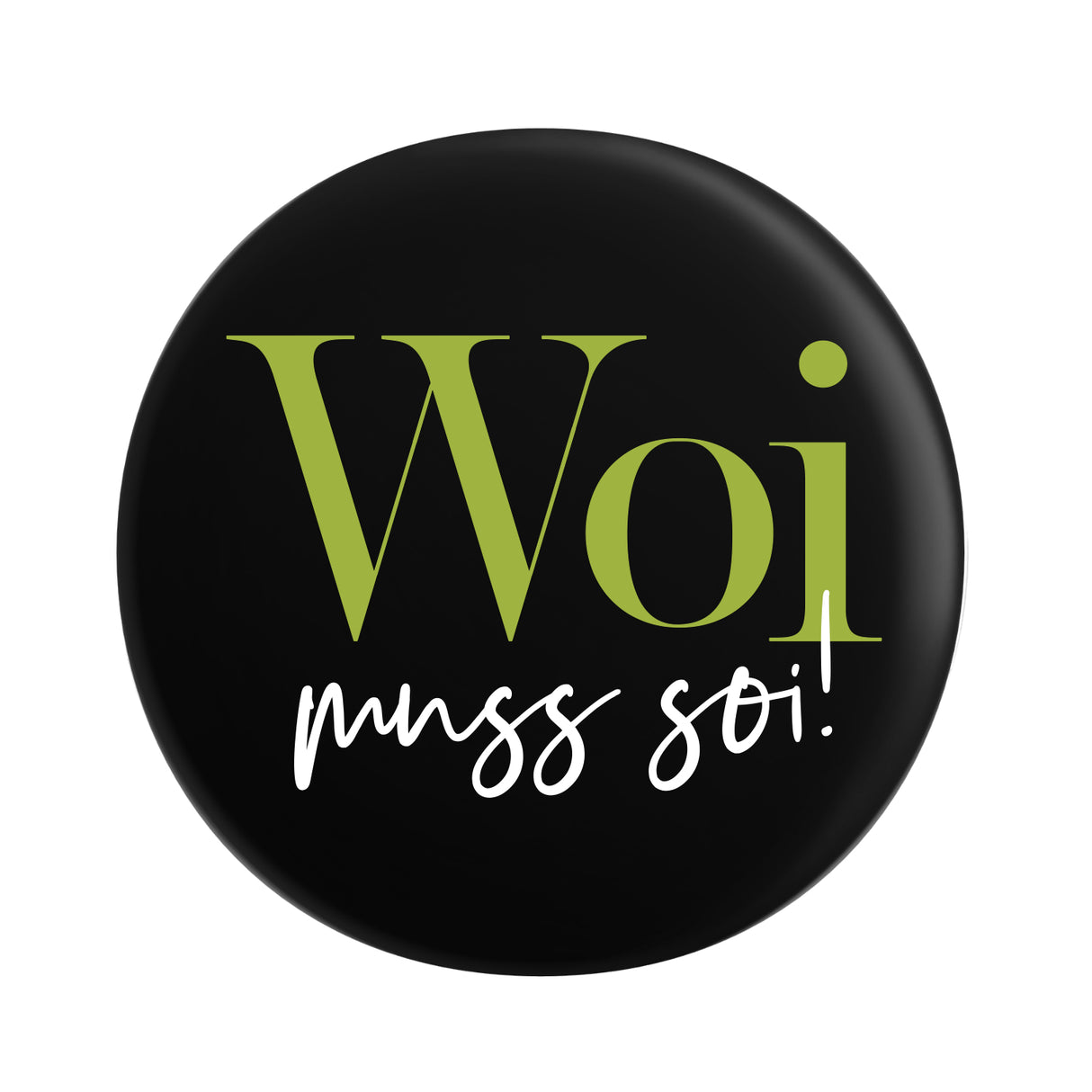 Woi muss soi! Button Ø 25 mm, Pfalz Button in Schwarz