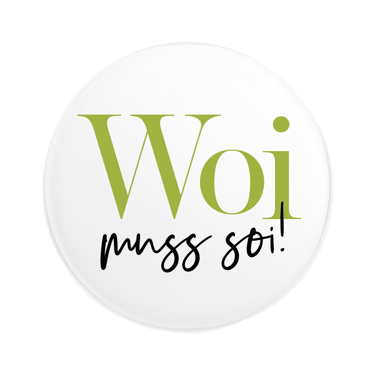 Woi muss soi! Button Ø 25 mm, Pfalz Button in Weiß