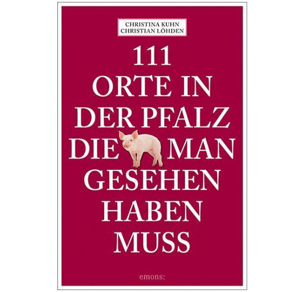 111 Orte in der Pfalz, die man gesehen haben muss