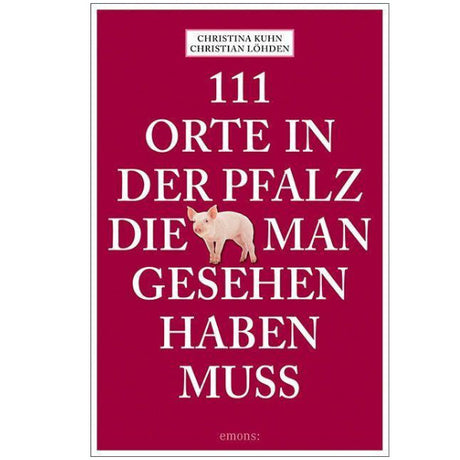 111 Orte in der Pfalz, die man gesehen haben muss