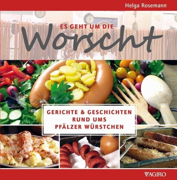 Es geht um die Worscht  - Gerichte & Geschichten rund ums Pfälzer Würstchen