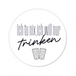 Ich tu nix, ich will nur trinken Button Ø 25 mm