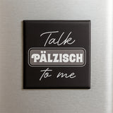 Talk Pälzisch to me - Pfälzischer Kühlschrankmagnet, schwarz