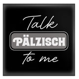 Talk Pälzisch to me Magnet - Pfälzischer Kühlschrankmagnet, schwarz
