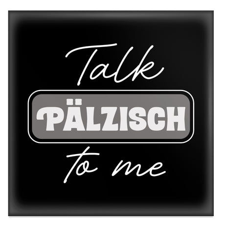 Talk Pälzisch to me Magnet - Pfälzischer Kühlschrankmagnet, schwarz